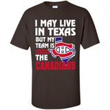 I May Live In Texas But My Team Is The Canadians - Shirt