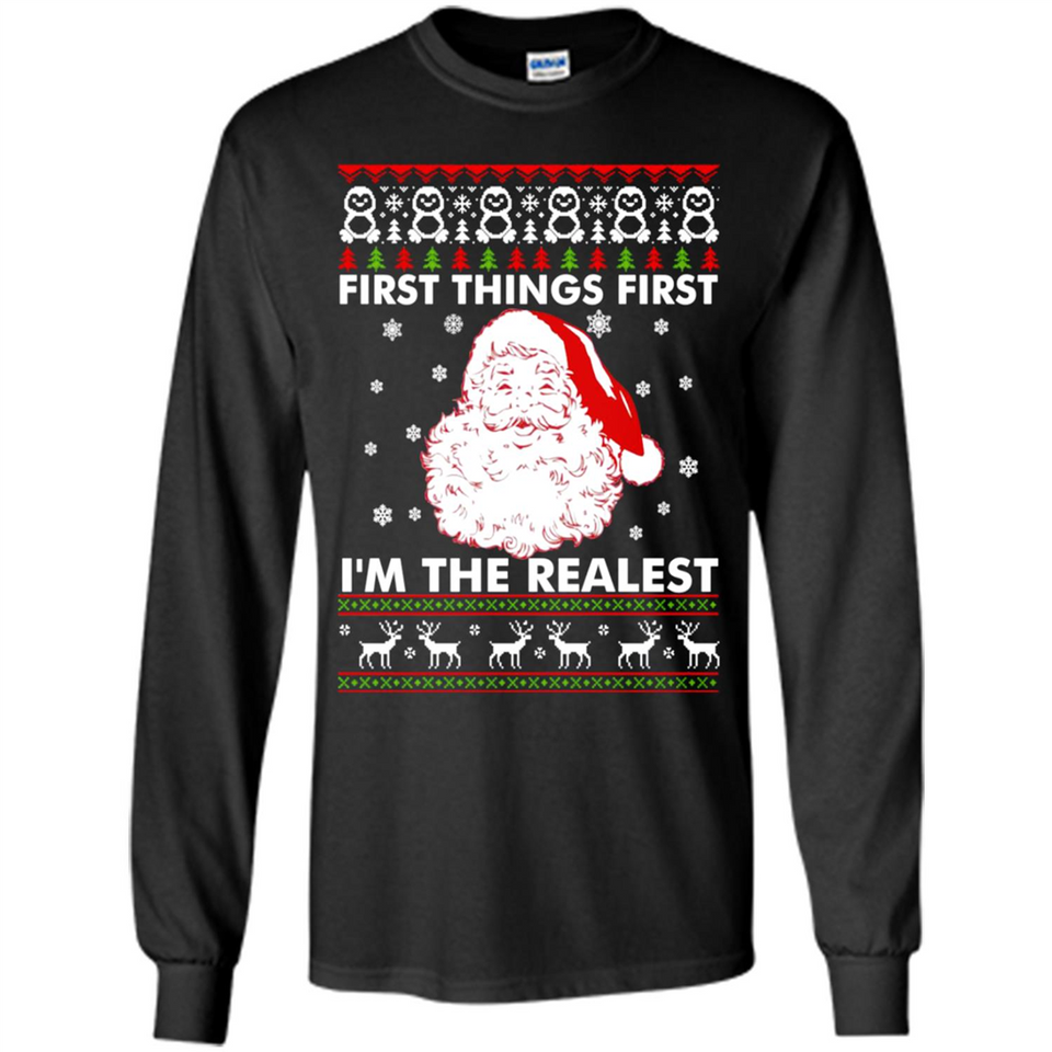 Santa First things first i’m the realest Christmas - Long Sleeve T-Shirt