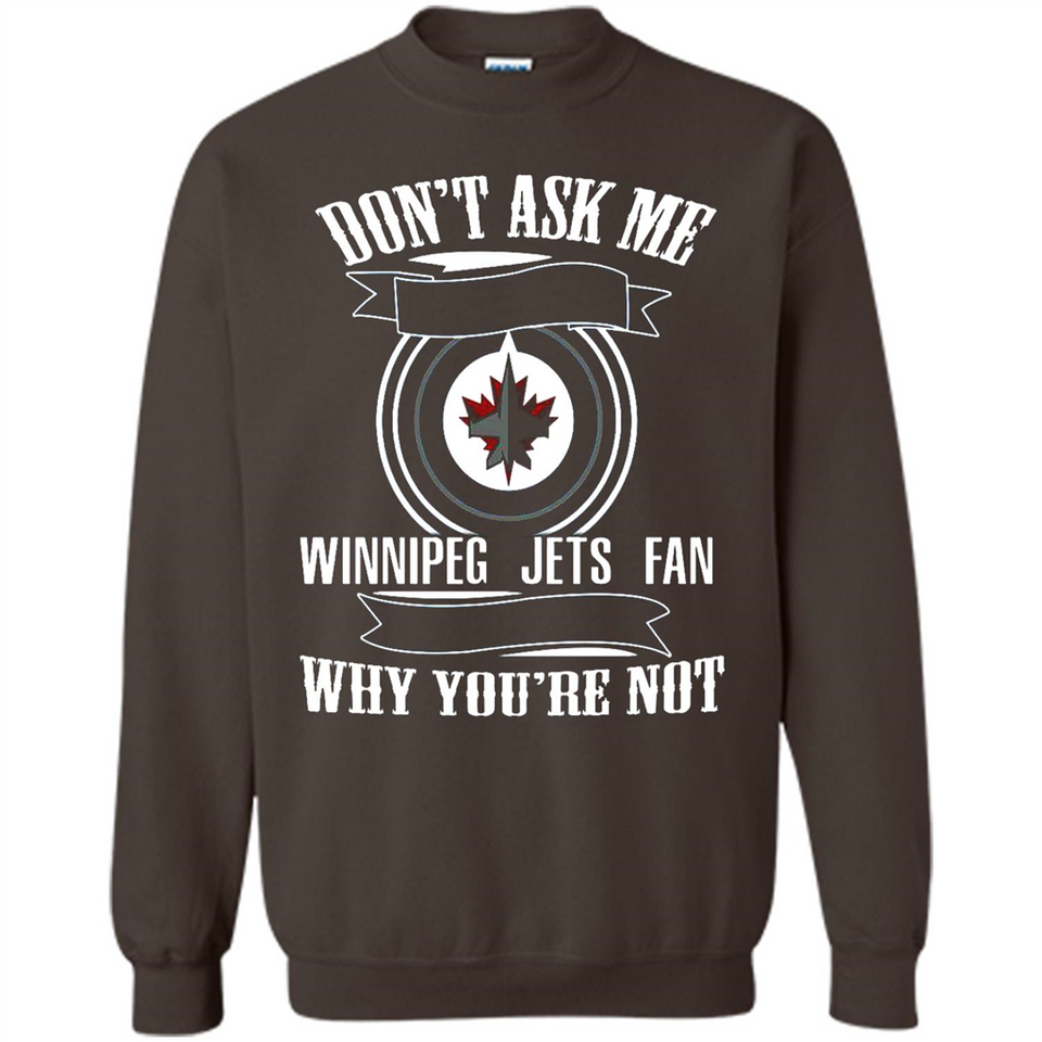 Don't Ask Me Why I'm A Winnipeg Jets Fan Ask Yourself