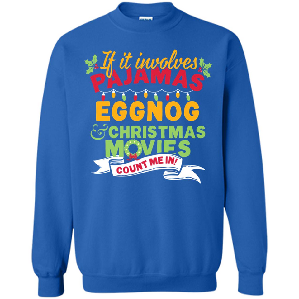 Pajamas, Eggnog and Christmas Movies Count Me In - Sweatshirt