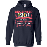 December 1981 37 Years Of Being Classy Sassy - Hoodie