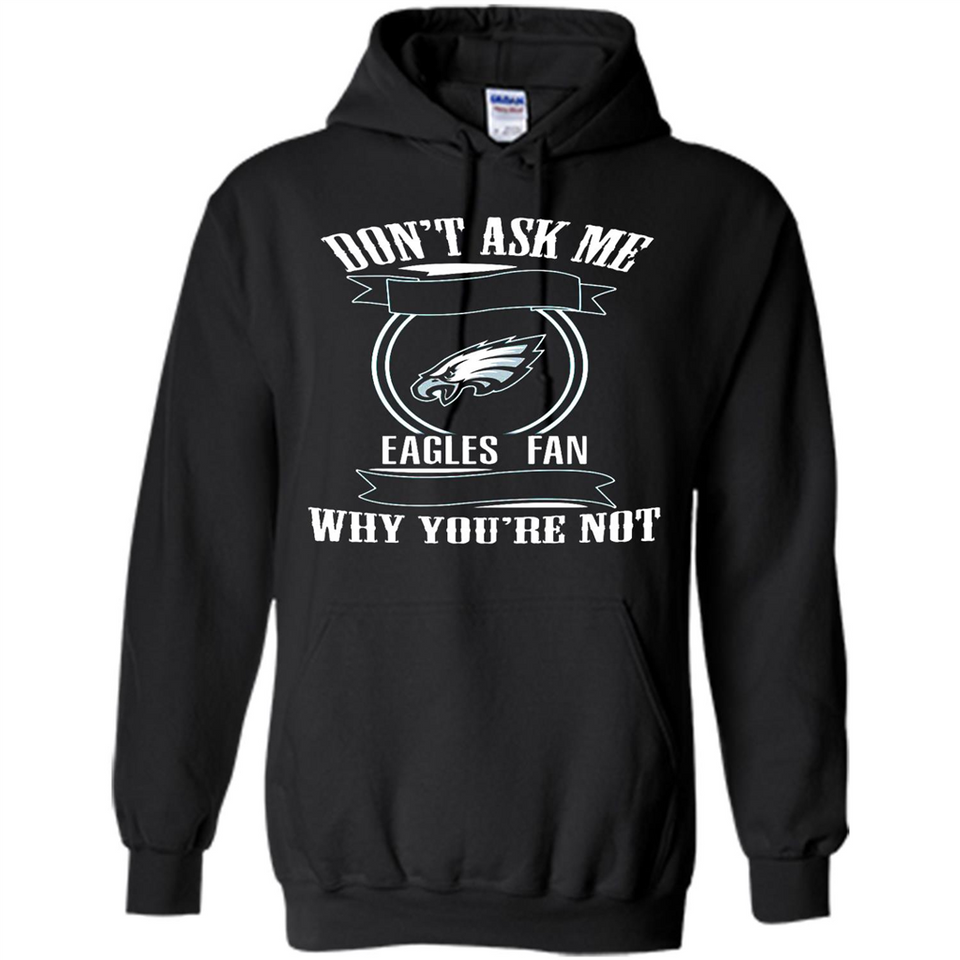Don't Ask Me Why I'm A Philadelphia Eagles Fan Ask Yourself
