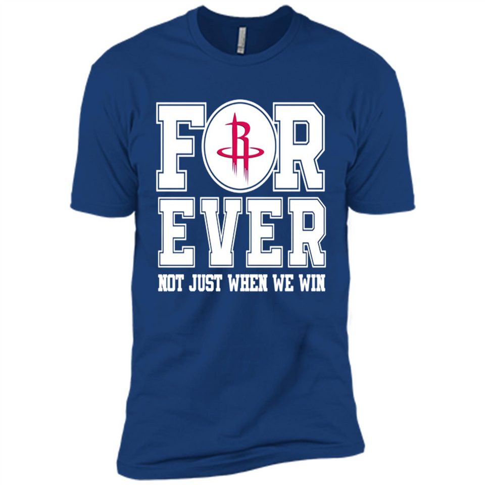Houston Rockets Forever For ever not just when we win - Premium Short Sleeve T-Shirt