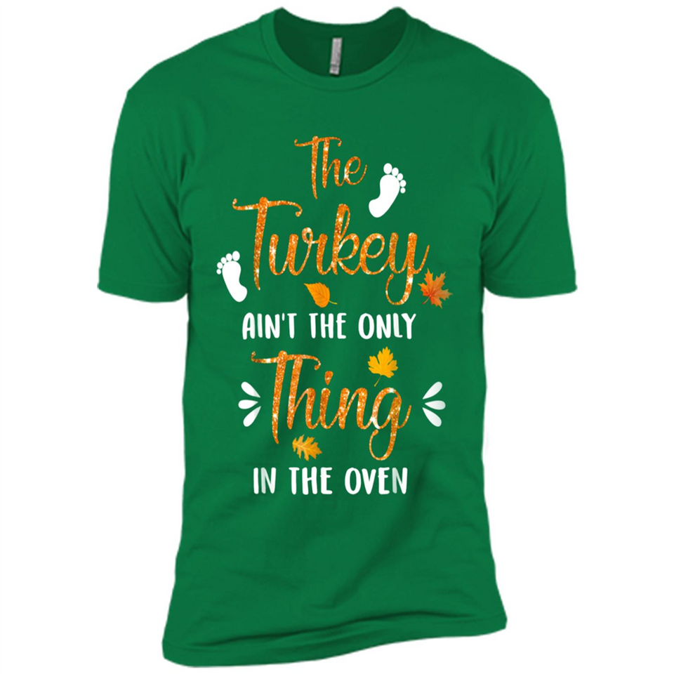 The Turkey Ain’t the Only Thing in the Oven Turkey Day - Premium Short Sleeve T-Shirt