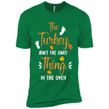 The Turkey Ain’t the Only Thing in the Oven Turkey Day - Premium Short Sleeve T-Shirt