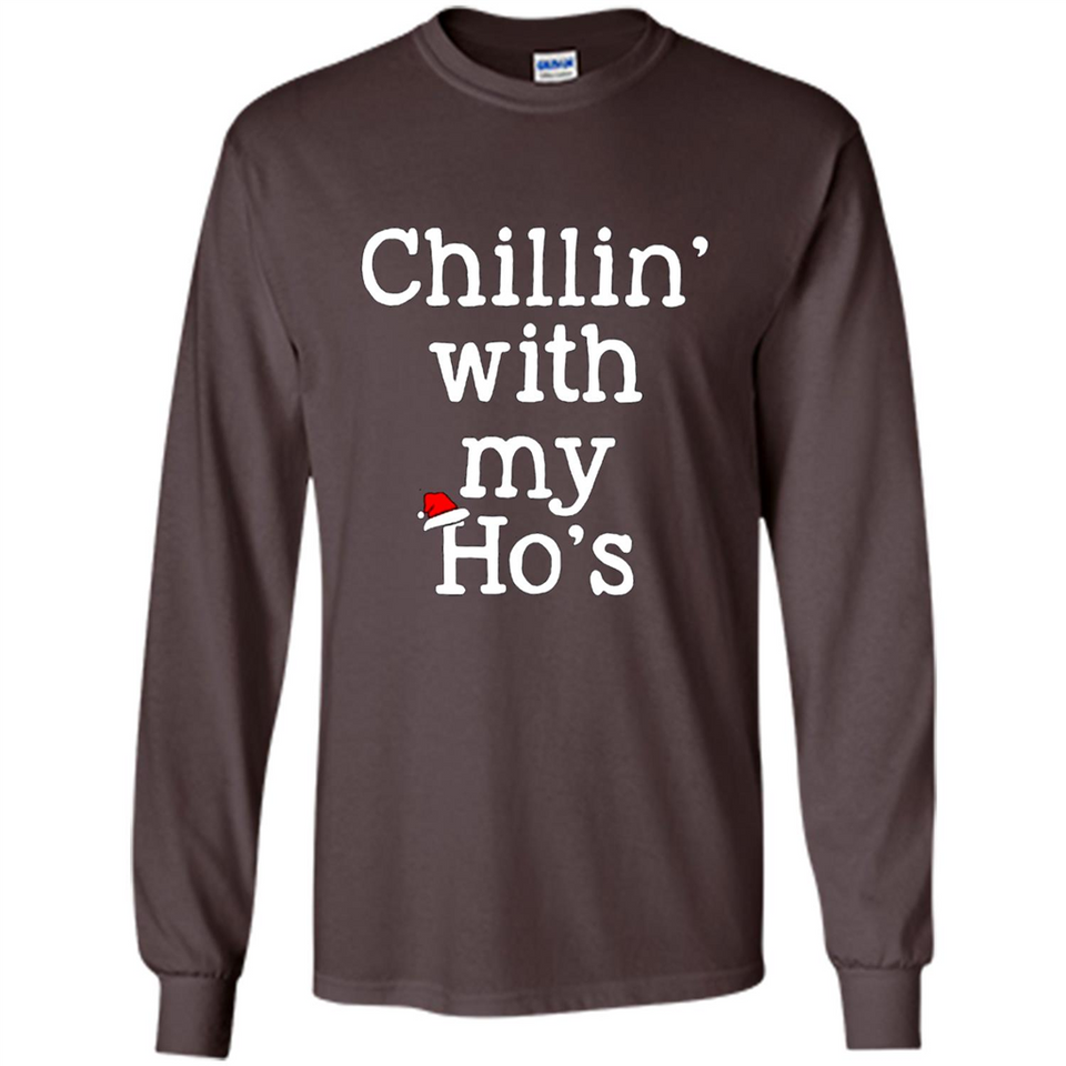 Chillin With My Ho's Funny - Long Sleeve T-Shirt