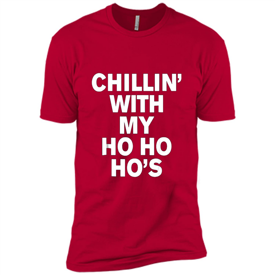 Chillin With My Ho Ho Ho's Funny Christmas - Premium Short Sleeve T-Shirt
