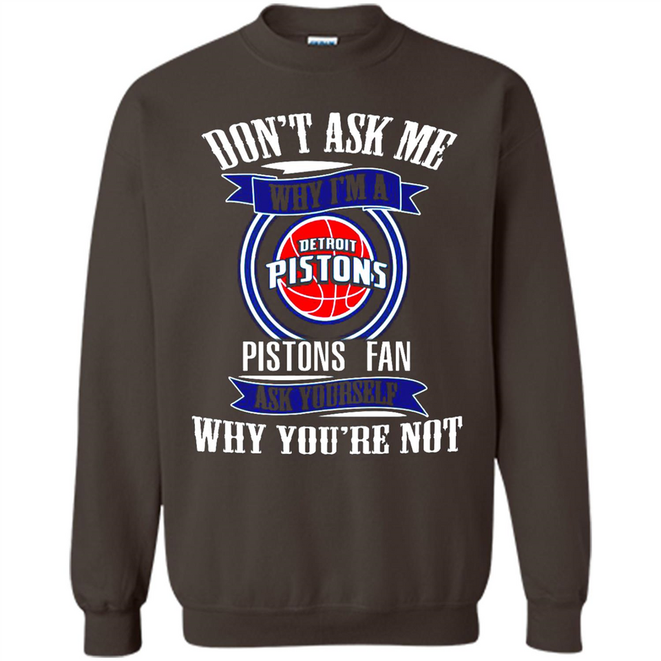 Don't Ask Me Why I'm A Detroit Pistons Fan Ask Yourself