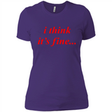 I Think It's Fine - Ladies' Boyfriend T-Shirt