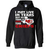 I May Live In Texas But My Team Is The Chiefs - Hoodie