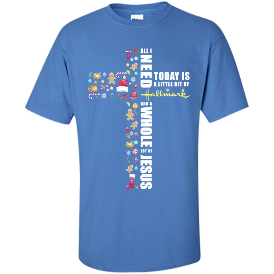 All I need today is a little bit of Hallmark and a whole lot of Jesus - Shirt