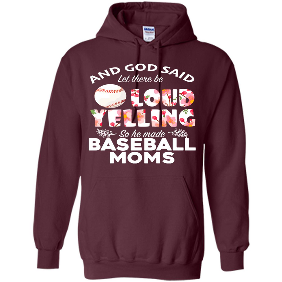 God Said let There Be Loud Yelling So He Made Baseball Moms - Hoodie
