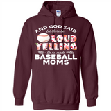 God Said let There Be Loud Yelling So He Made Baseball Moms - Hoodie