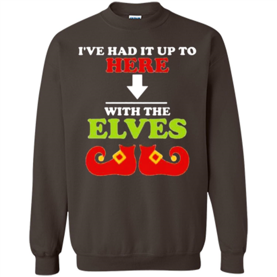 Ive Had It Up To Here With The Elves - Sweatshirt