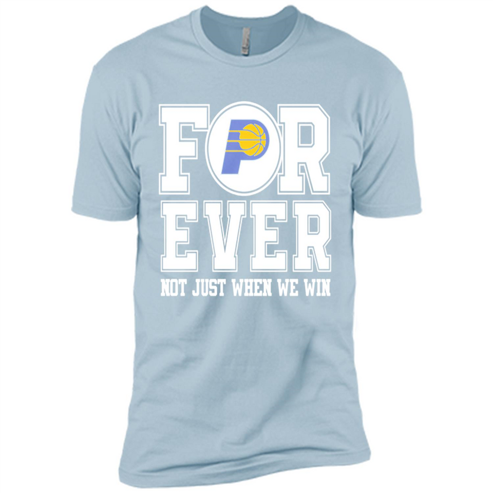 Indiana Pacers Forever For ever not just when we win - Premium Short Sleeve T-Shirt