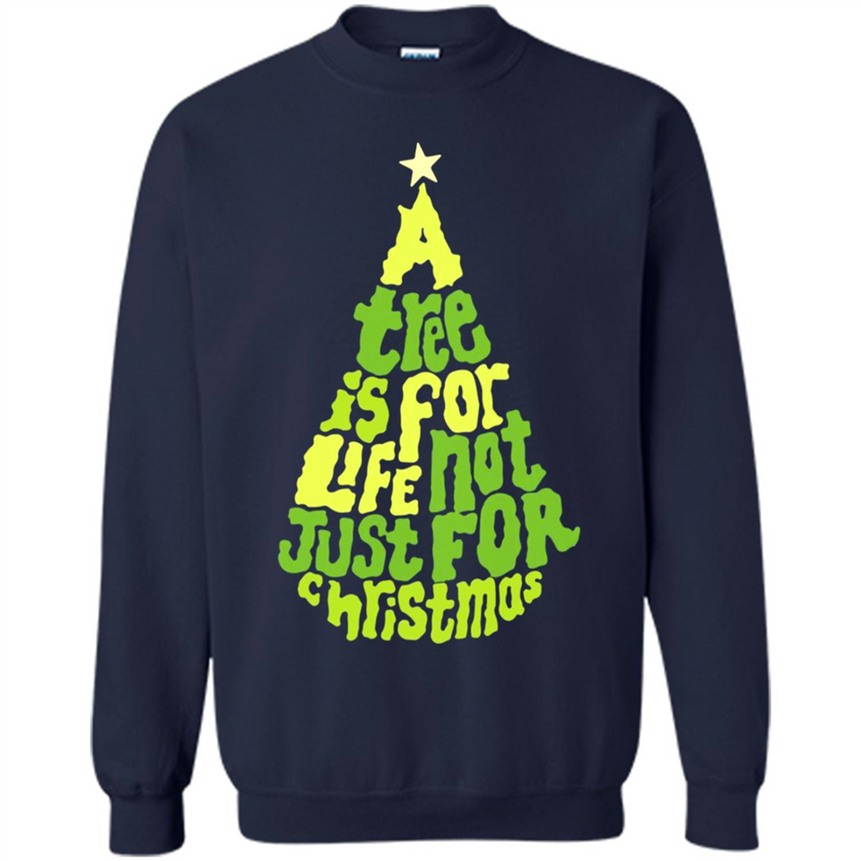 A Tree Is For Life Not Just For Christmas - Sweatshirt
