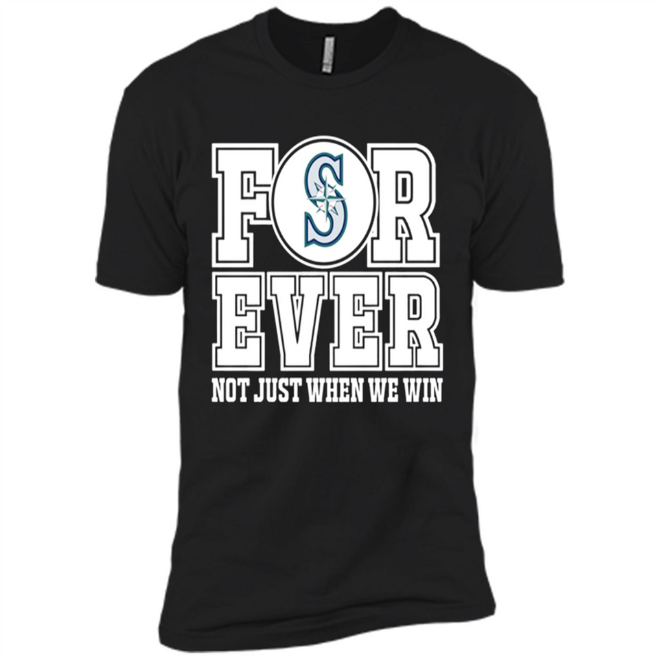 Seattle Mariners Forever For ever not just when we win - Premium Short Sleeve T-Shirt