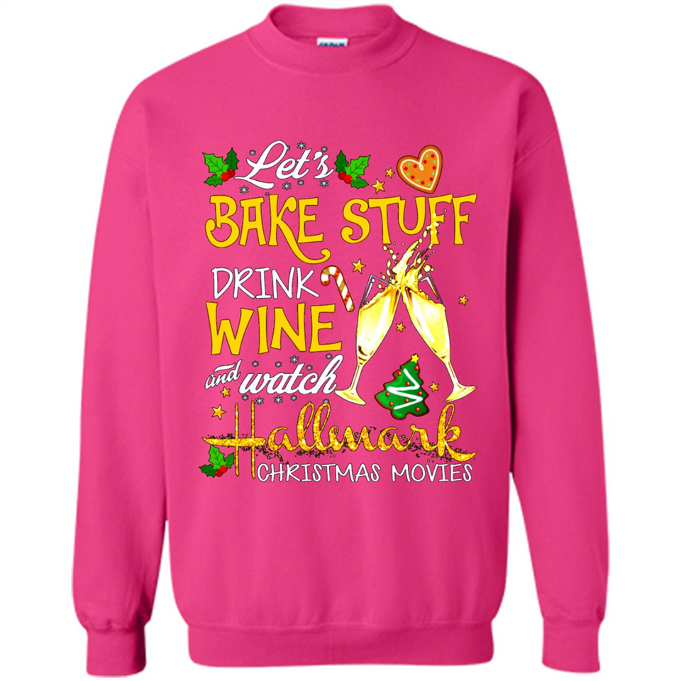Let’s Bake Stuff Drink And Watch Hallmark Christmas Movies Sweatshirt PINGPONG