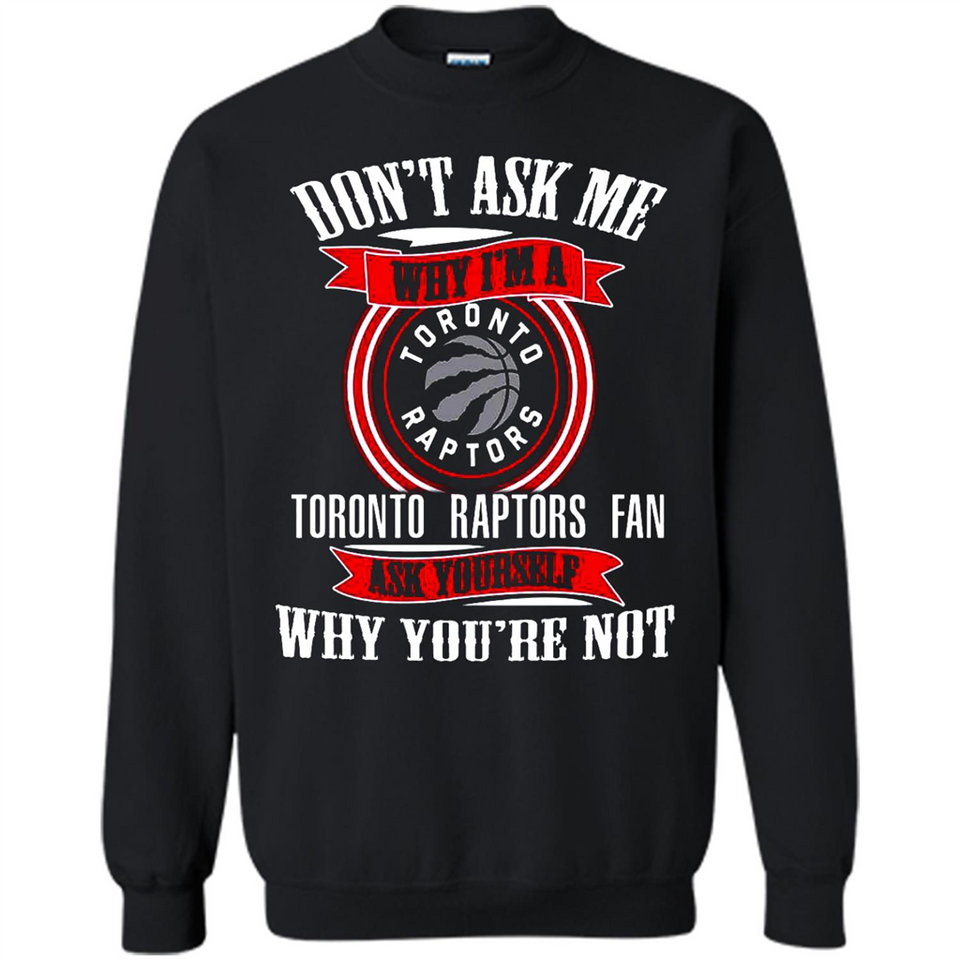 Don't Ask Me Why I'm A Toronto Raptors Fan Ask Yourself