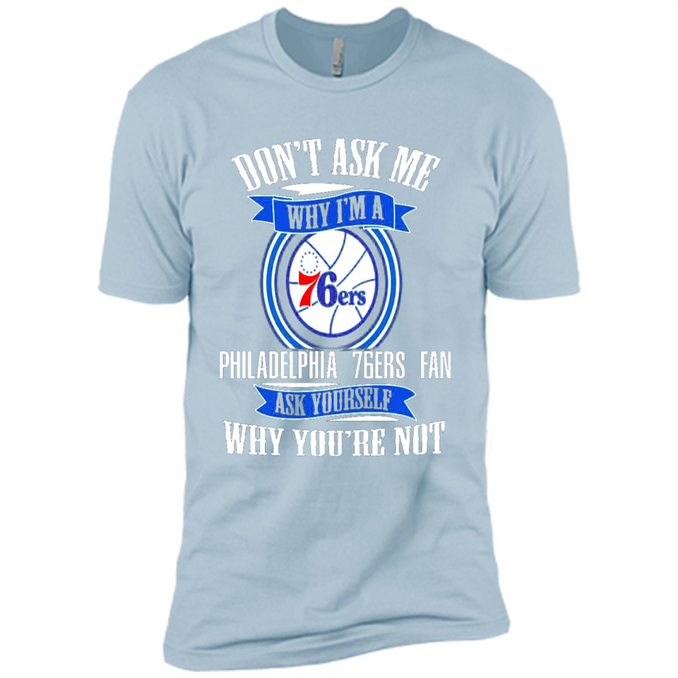 Don't Ask Me Why I'm A Philadelphia 76ers Fan Ask Yourself