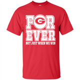 Georgia Bulldogs Forever For ever not just when we win - Shirt