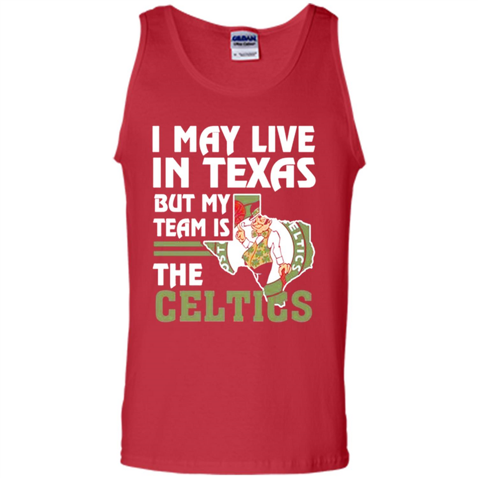 I May Live In Texas But My Team Is The Celtics - Tank Top