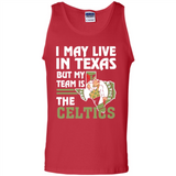 I May Live In Texas But My Team Is The Celtics - Tank Top