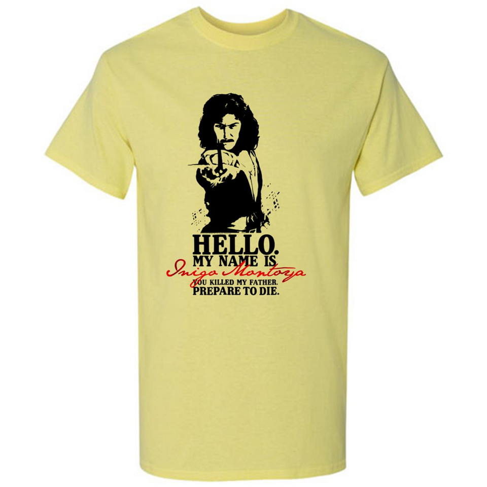 Hello My Name Is Inigo Montoya You Killed My Father Prepare To Die MERCHCUTE - Shirt