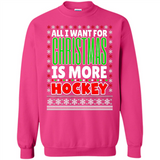 All I Want For Christmas Is More Hockey Christmas - Sweatshirt
