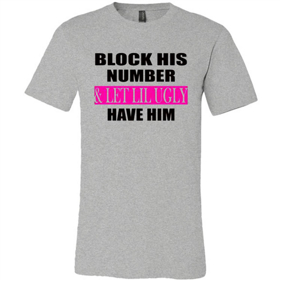 Block his number & let lil ugly have him - Canvas Unisex T-Shirt