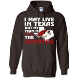 I May Live In Texas But My Team Is The Coyotes - Hoodie
