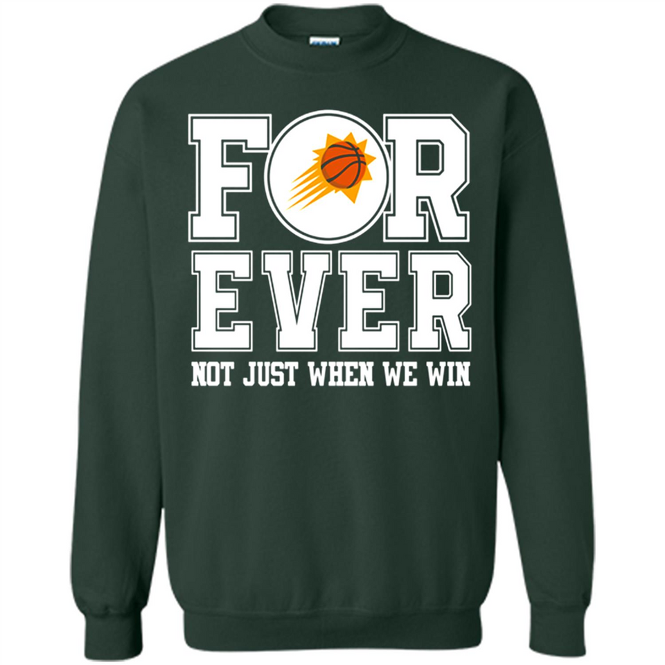 Phoenix Suns Forever For ever not just when we win - Sweatshirt