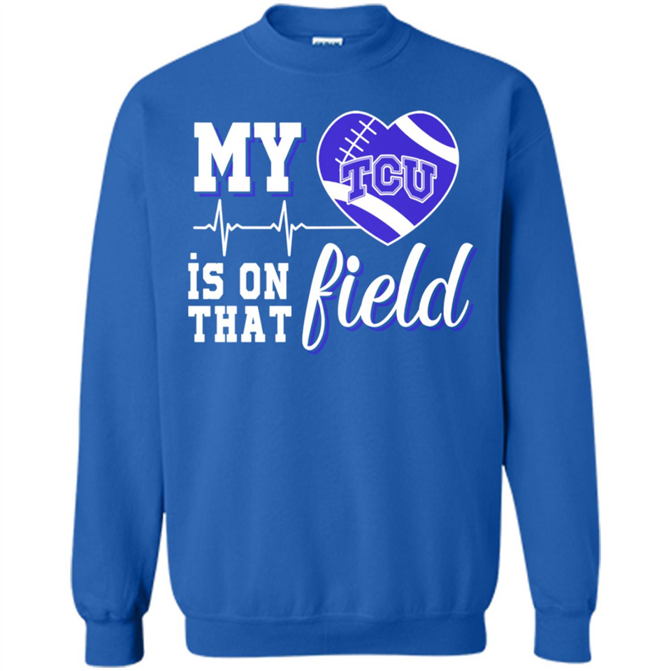TCU Horned Frogs Football My Heart is on that Field - Sweatshirt
