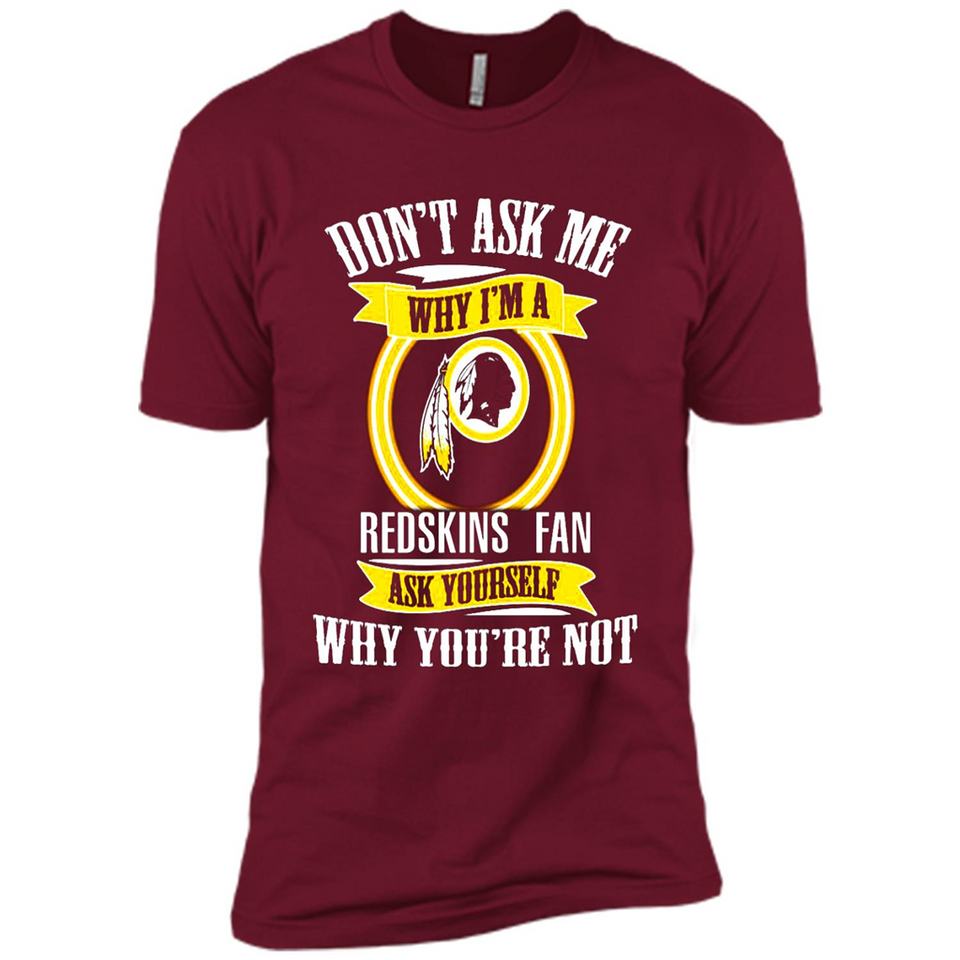 Don't Ask Me Why I'm A Washington Redskins Fan Ask Yourself