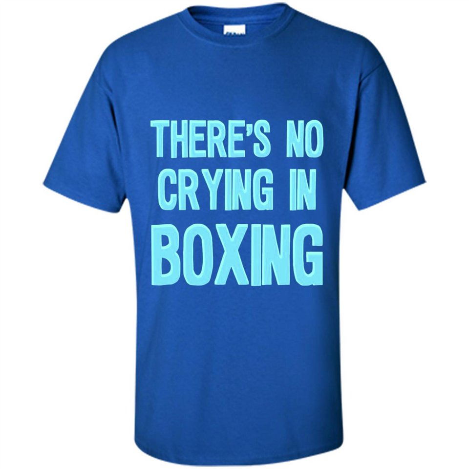 There's no crying in boxing - Shirt