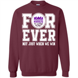 Sacramento Kings Forever For ever not just when we win - Sweatshirt