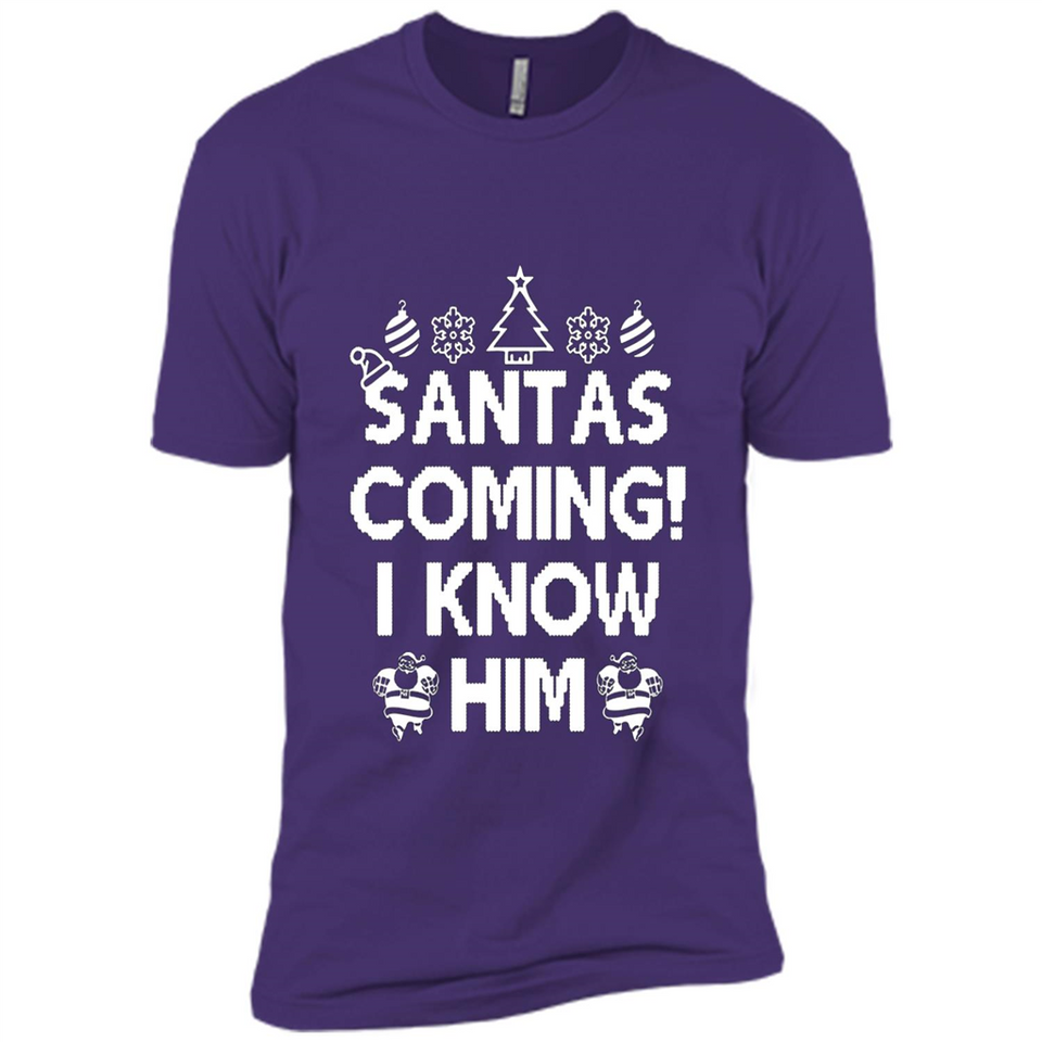 Santa's Coming I Know Him Shirt Santa Ugly Christmas T-Shirt Funny Santa Christmas