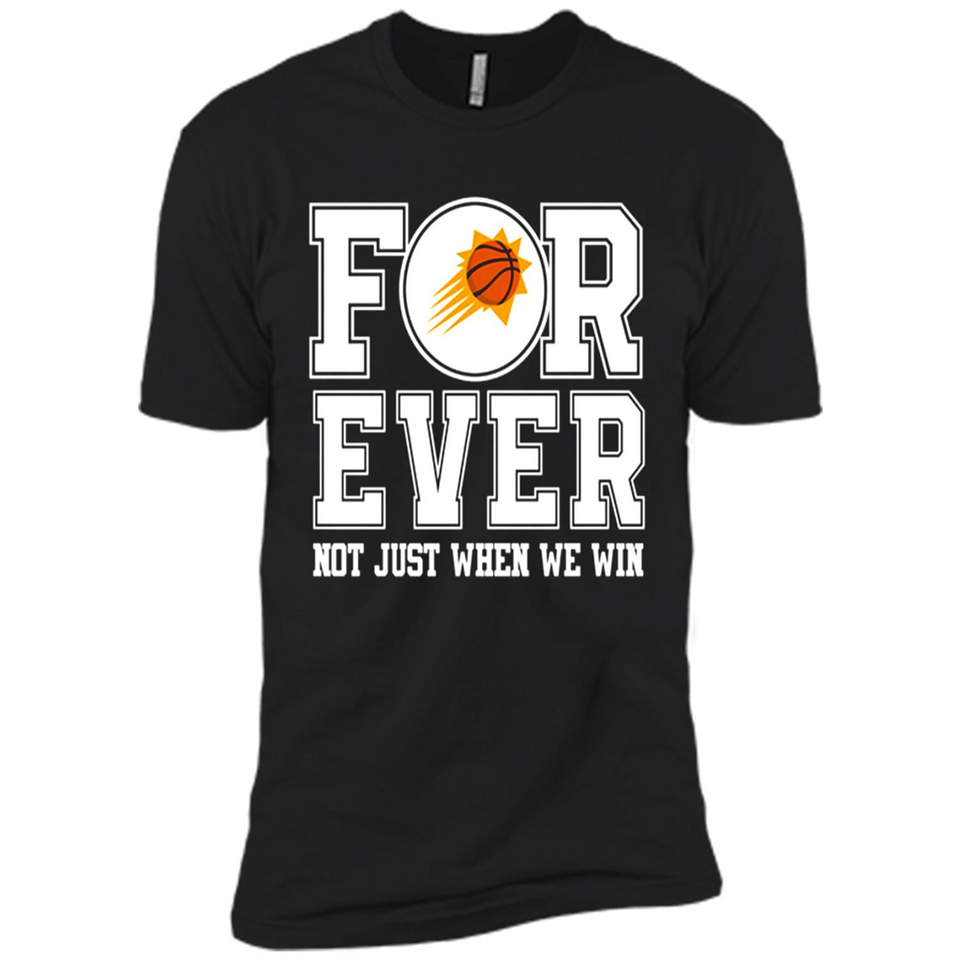 Phoenix Suns Forever For ever not just when we win - Premium Short Sleeve T-Shirt