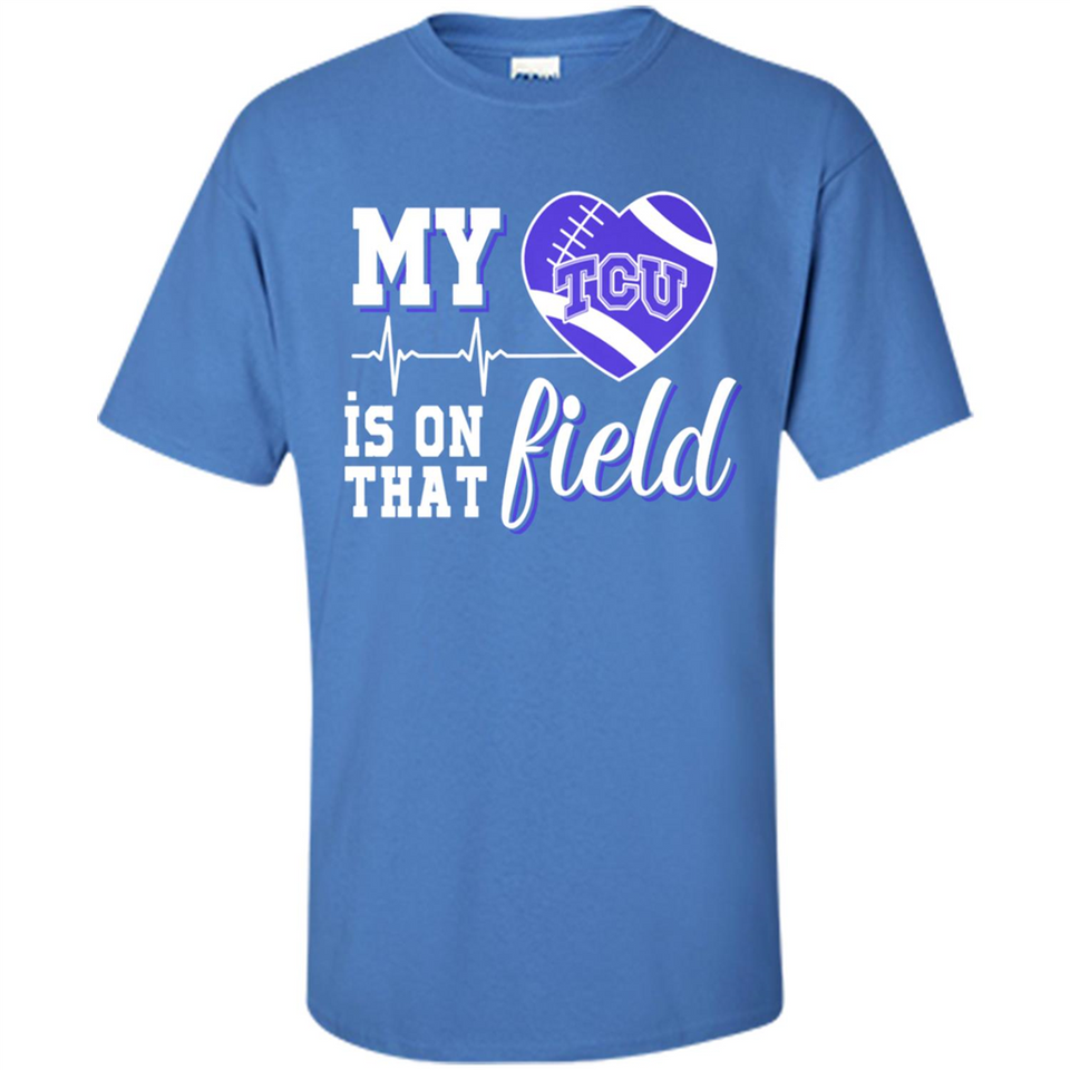 TCU Horned Frogs Football My Heart is on that Field - Shirt
