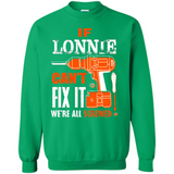 If Lonnie Can't Fix It We're All Screwed - Sweatshirt