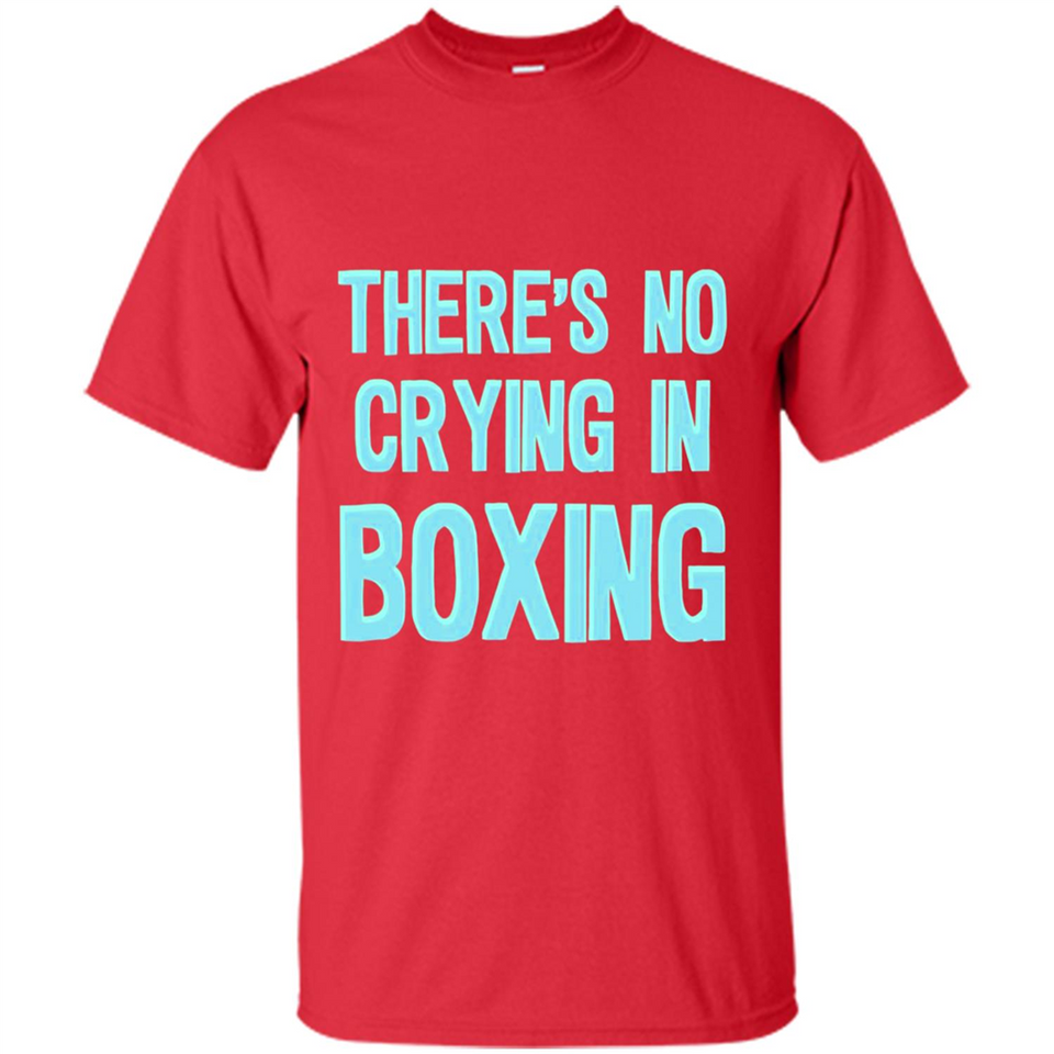 There's no crying in boxing - Shirt