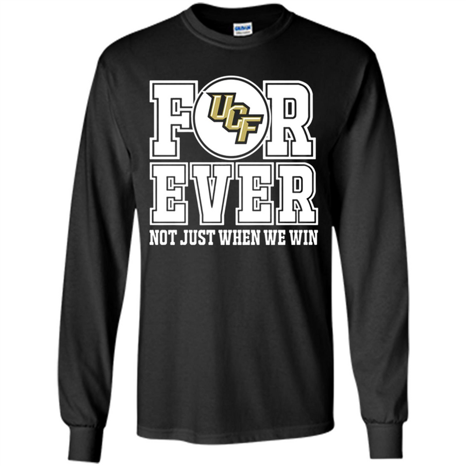 UCF Knights Forever For ever not just when we win - Long Sleeve T-Shirt