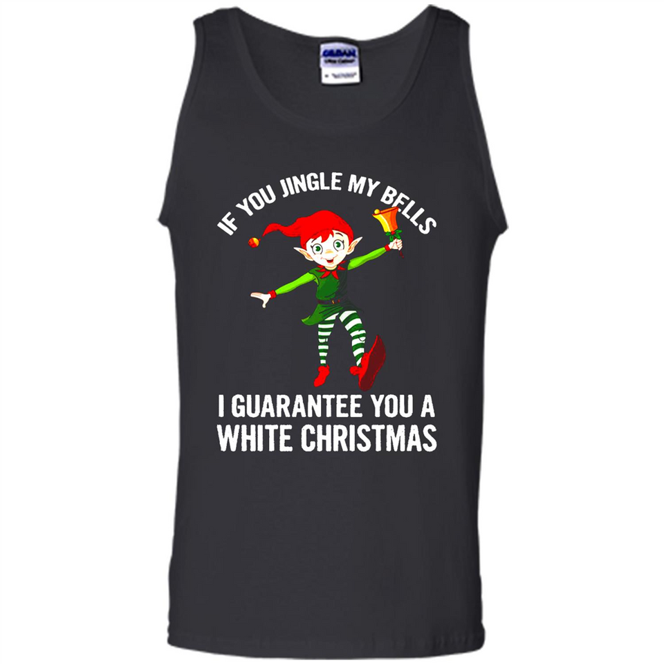 Elf If You Jingle My Bells I Guarantee You A White