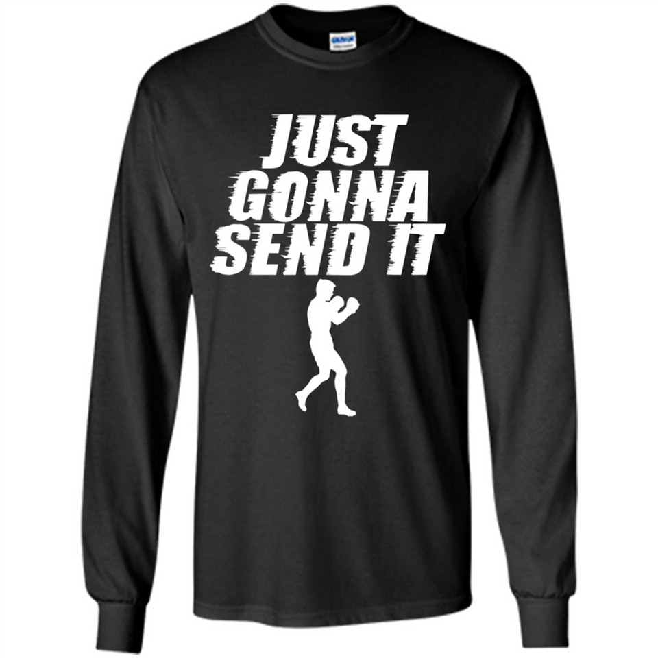 Just Gonna Send It Boxing Boxer Fighter Kick Fighting - Long Sleeve T-Shirt