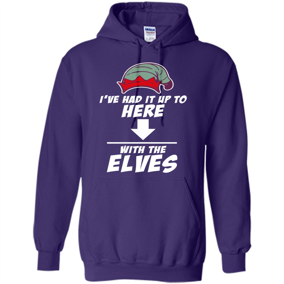 Ive Had It Up To Here With The Elves 1 - Hoodie