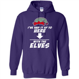 Ive Had It Up To Here With The Elves 1 - Hoodie
