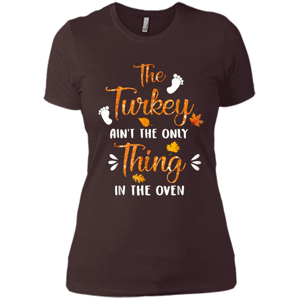 The Turkey Ain’t the Only Thing in the Oven Turkey Day - Ladies' Boyfriend T-Shirt
