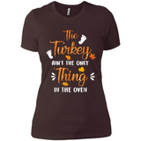 The Turkey Ain’t the Only Thing in the Oven Turkey Day - Ladies' Boyfriend T-Shirt