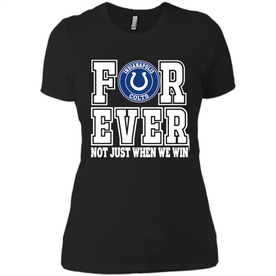 Indianapolis Colts Forever For ever not just when we win - Ladies' Boyfriend T-Shirt