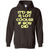 It'd Be A Lot Cooler If You Did Vintage Large Print - Hoodie